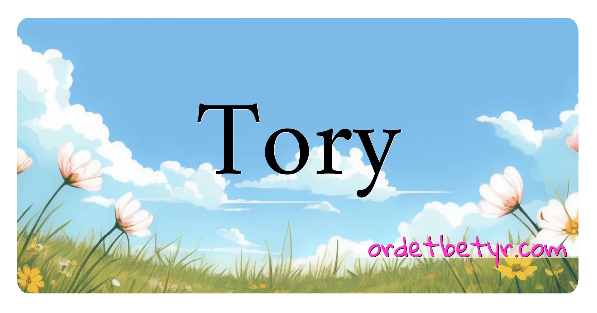 Tory synonymer kryssord betyr forklaring og bruk