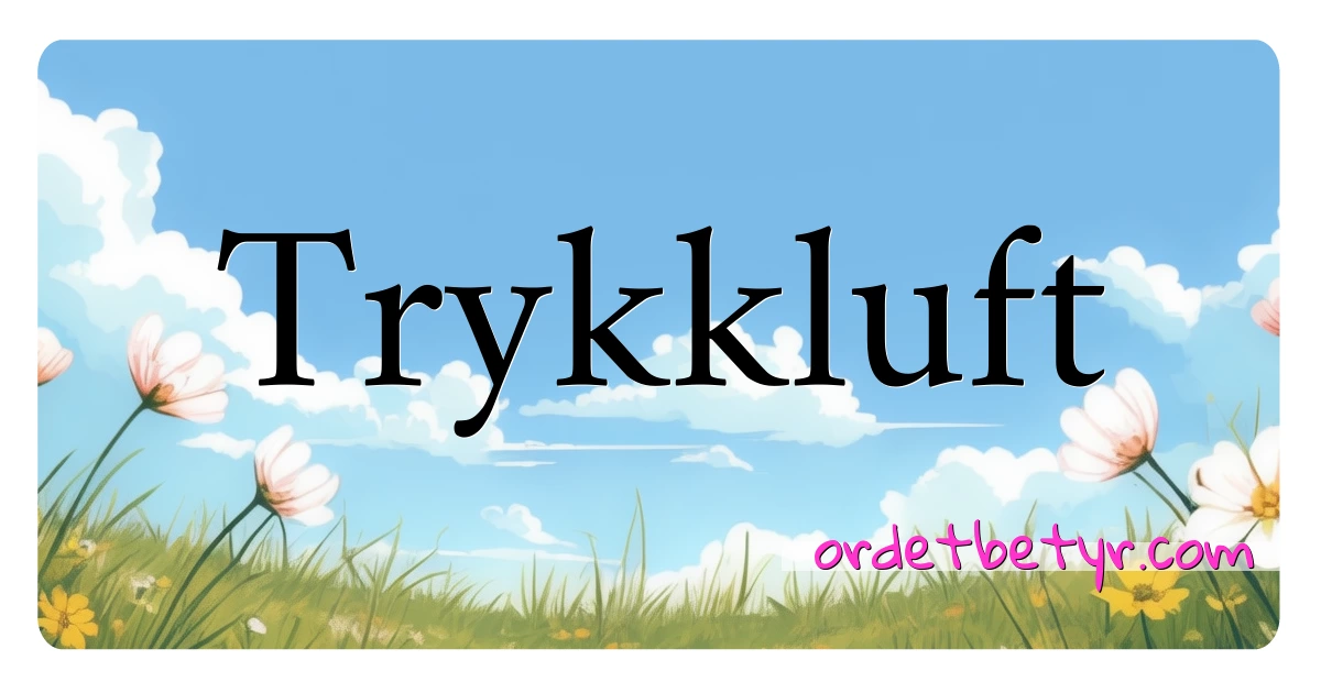 Trykkluft synonymer kryssord betyr forklaring og bruk