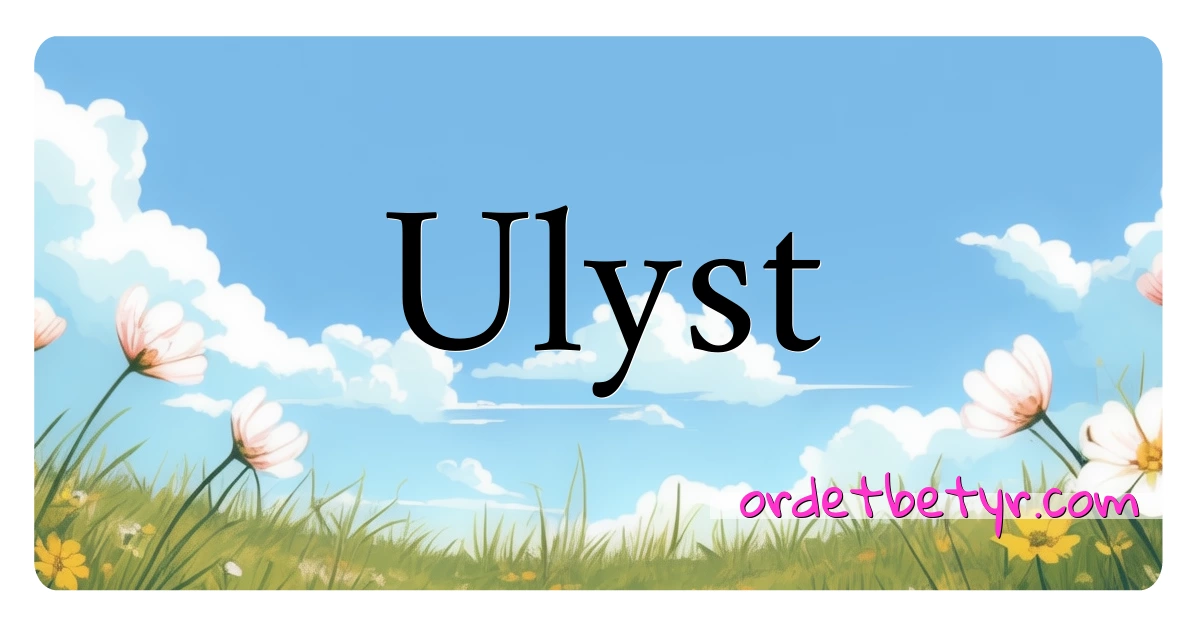 Ulyst synonymer kryssord betyr forklaring og bruk