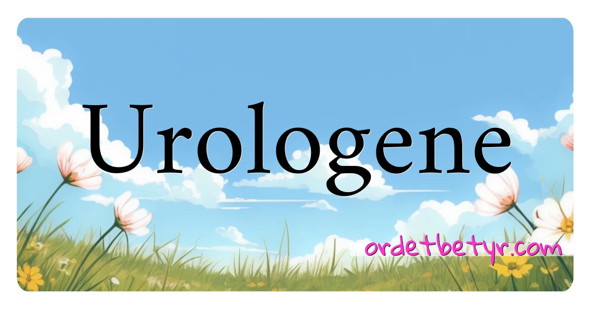 Urologene synonymer kryssord betyr forklaring og bruk