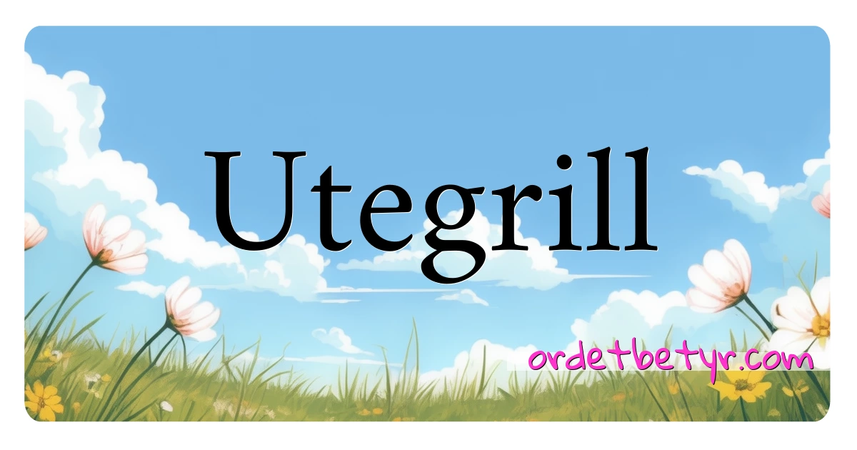 Utegrill synonymer kryssord betyr forklaring og bruk