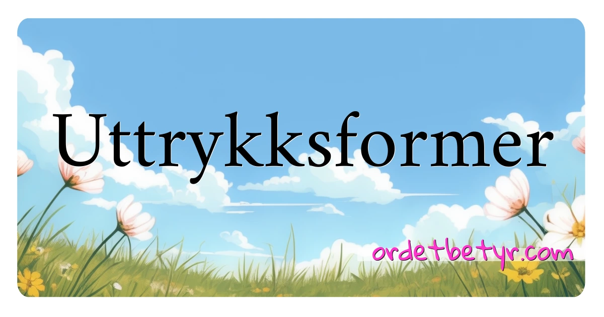 Uttrykksformer synonymer kryssord betyr forklaring og bruk