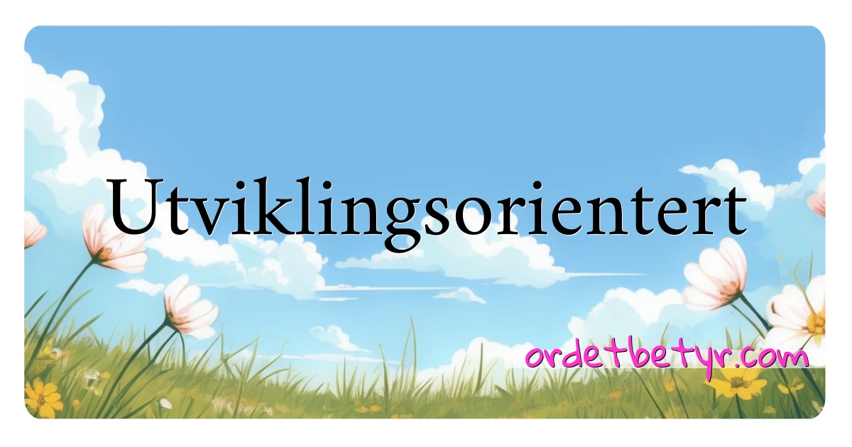 Utviklingsorientert synonymer kryssord betyr forklaring og bruk