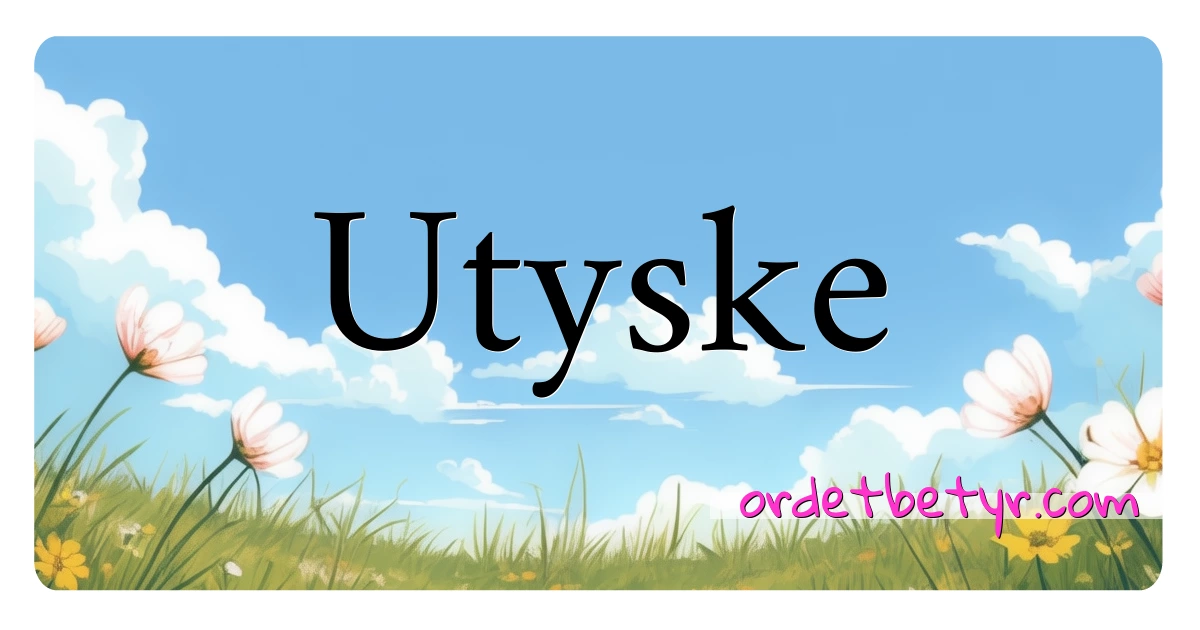 Utyske synonymer kryssord betyr forklaring og bruk