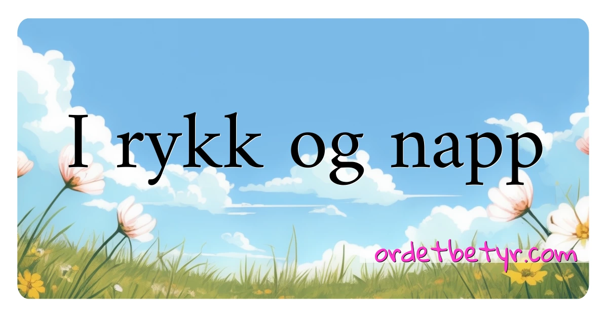 I rykk og napp synonymer kryssord betyr forklaring og bruk