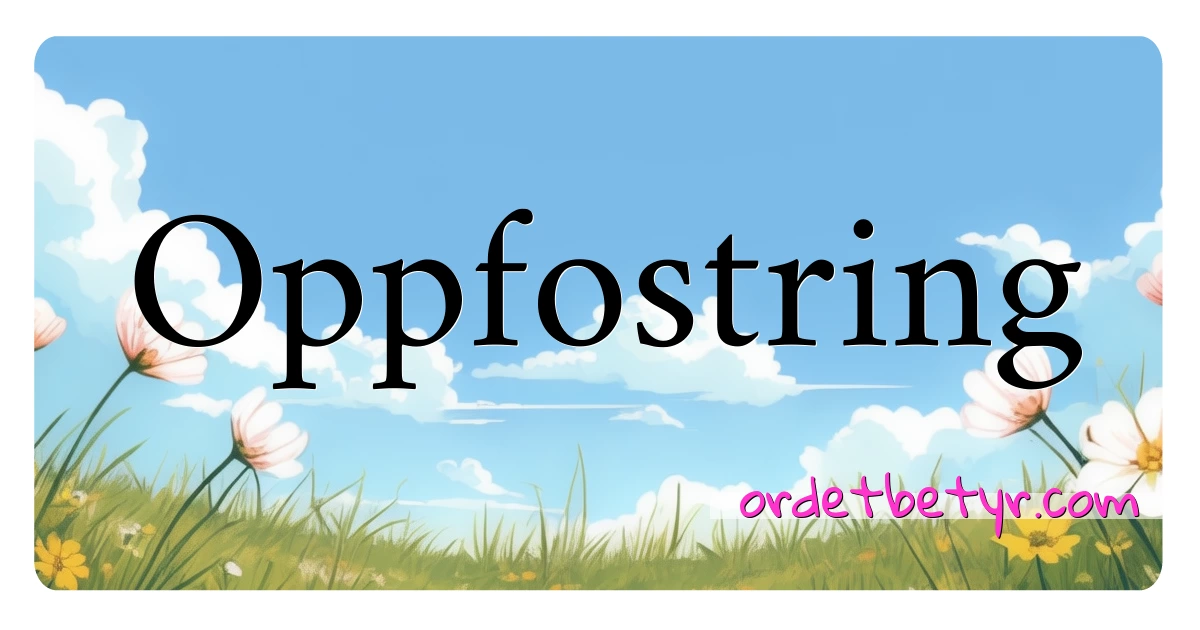 Oppfostring synonymer kryssord betyr forklaring og bruk