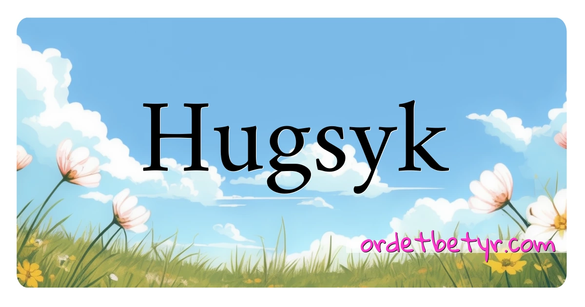 Hugsyk synonymer kryssord betyr forklaring og bruk