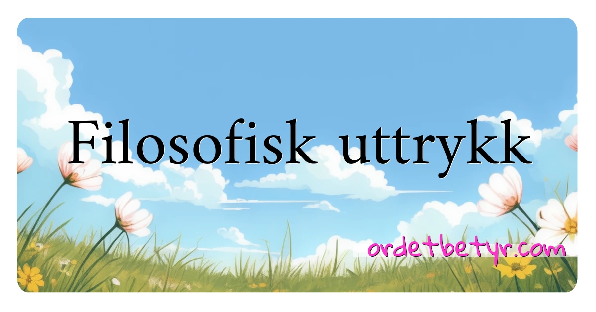 Filosofisk uttrykk synonymer kryssord betyr forklaring og bruk