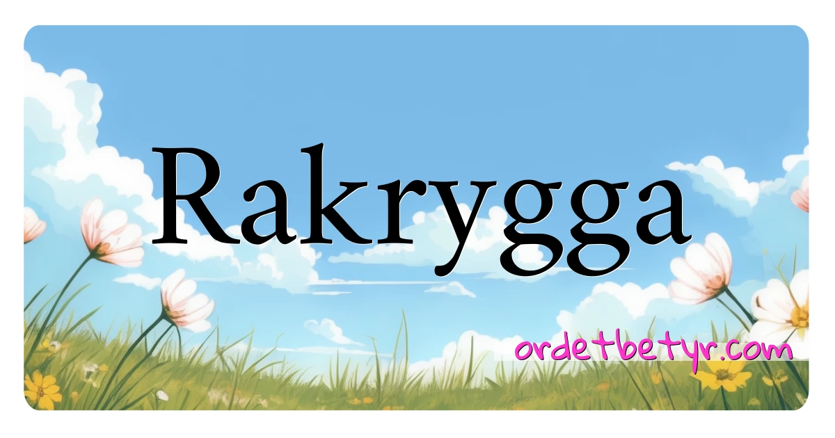 Rakrygga synonymer kryssord betyr forklaring og bruk