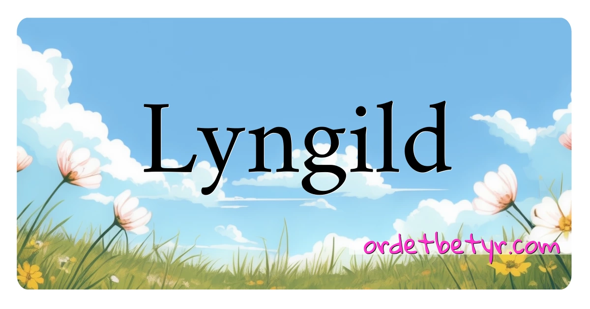 Lyngild synonymer kryssord betyr forklaring og bruk