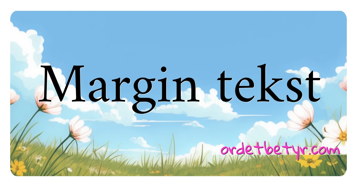 Margin tekst synonymer kryssord betyr forklaring og bruk