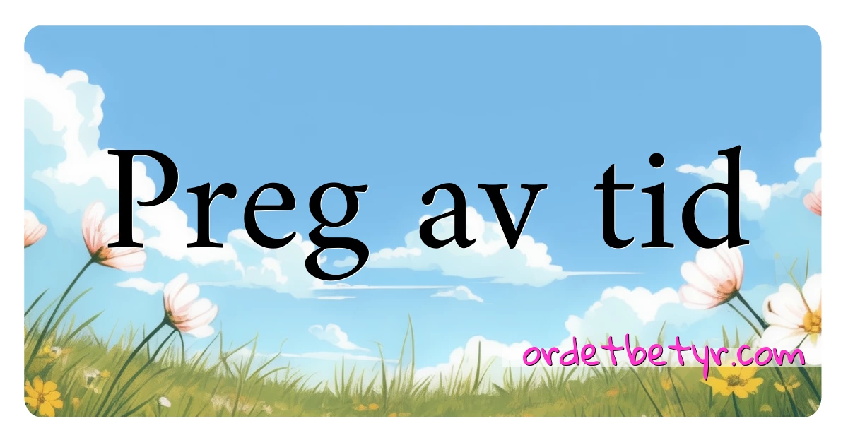 Preg av tid synonymer kryssord betyr forklaring og bruk