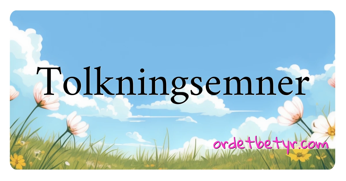 Tolkningsemner synonymer kryssord betyr forklaring og bruk