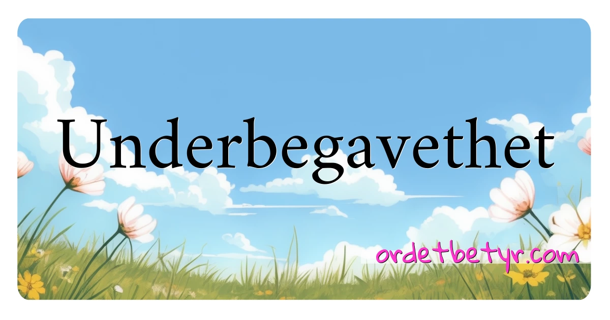 Underbegavethet synonymer kryssord betyr forklaring og bruk