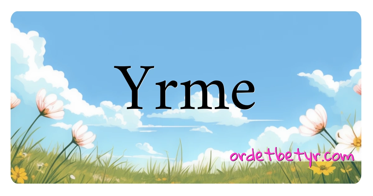 Yrme synonymer kryssord betyr forklaring og bruk