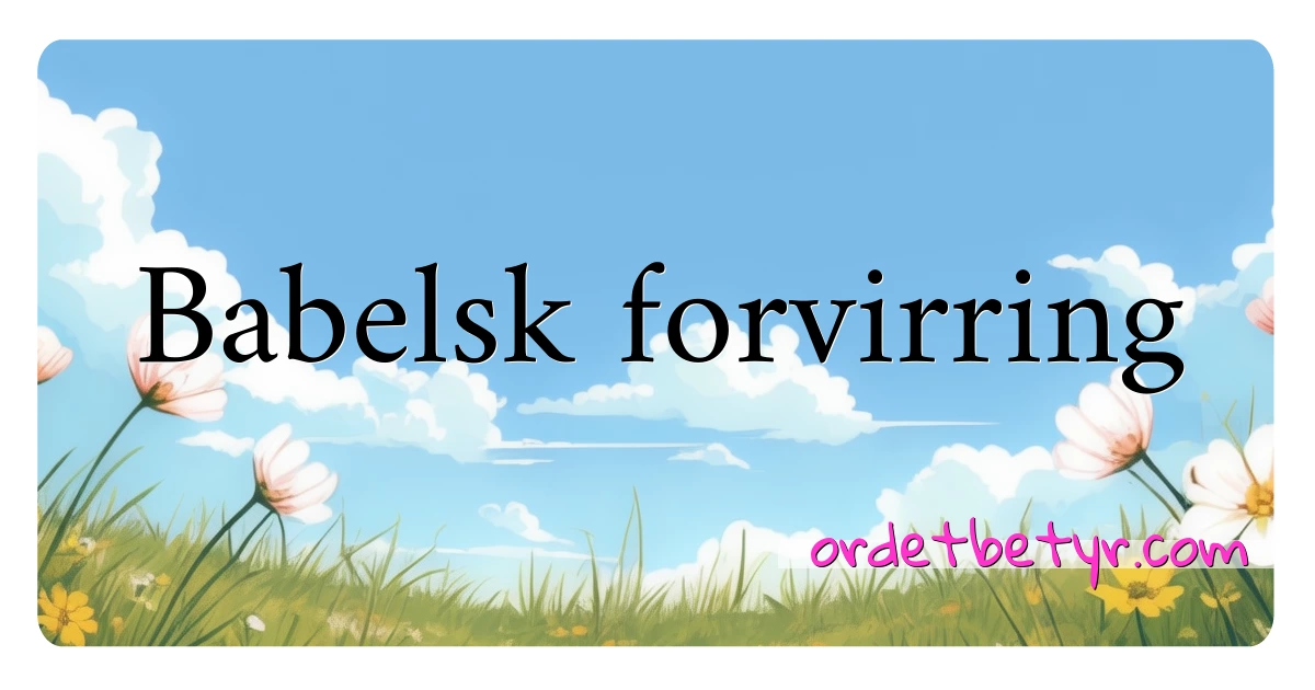 Babelsk forvirring synonymer kryssord betyr forklaring og bruk