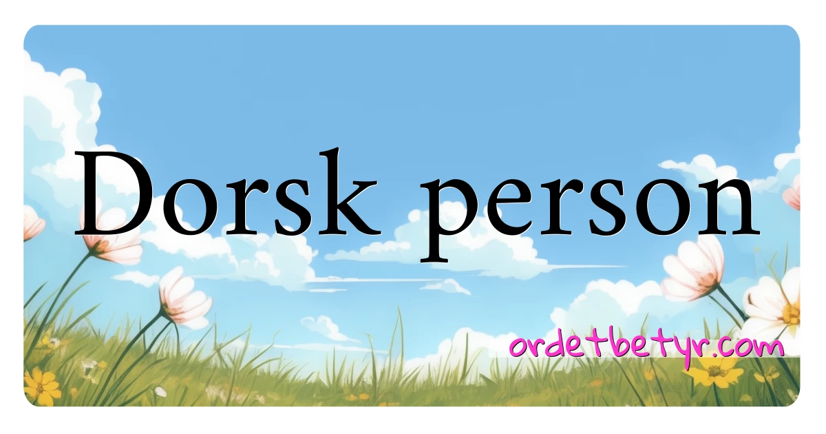 Dorsk person synonymer kryssord betyr forklaring og bruk