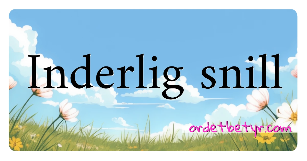 Inderlig snill synonymer kryssord betyr forklaring og bruk