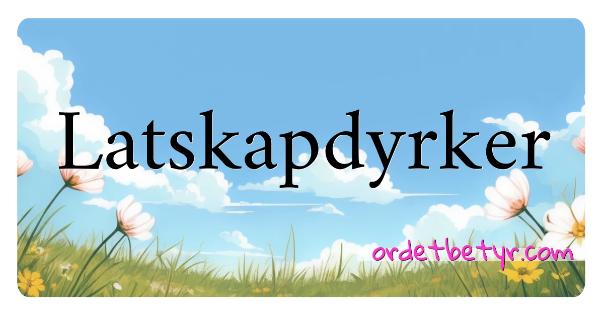 Latskapdyrker synonymer kryssord betyr forklaring og bruk