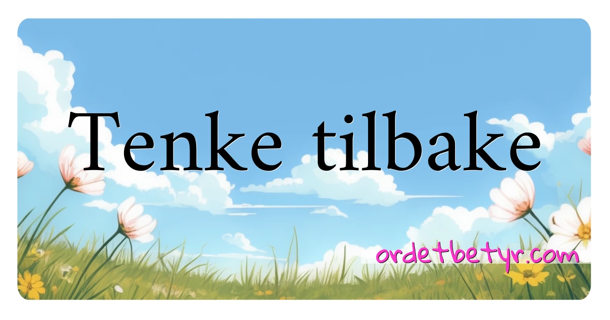 Tenke tilbake synonymer kryssord betyr forklaring og bruk