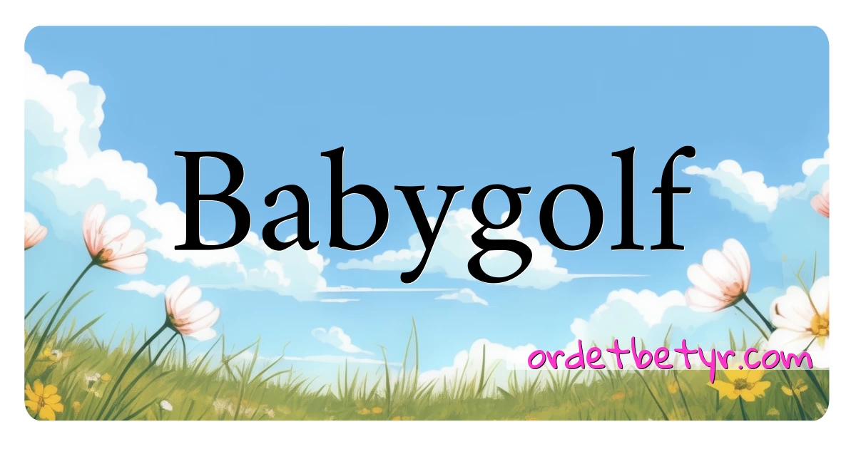 Babygolf synonymer kryssord betyr forklaring og bruk