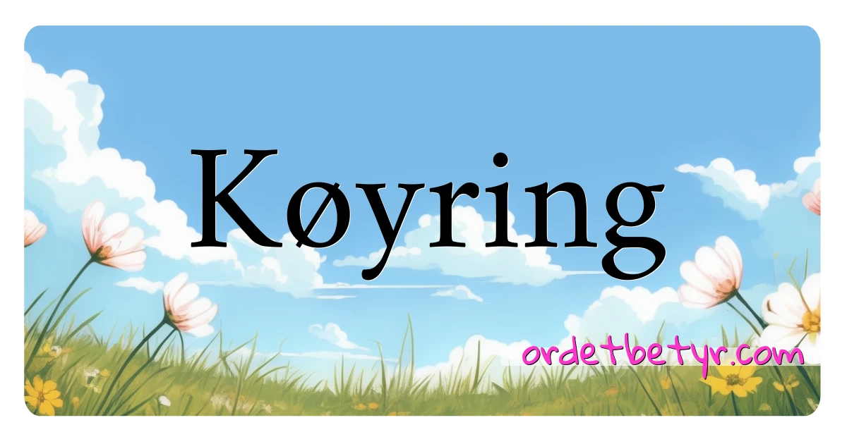 Køyring synonymer kryssord betyr forklaring og bruk