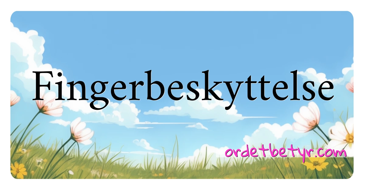 Fingerbeskyttelse synonymer kryssord betyr forklaring og bruk