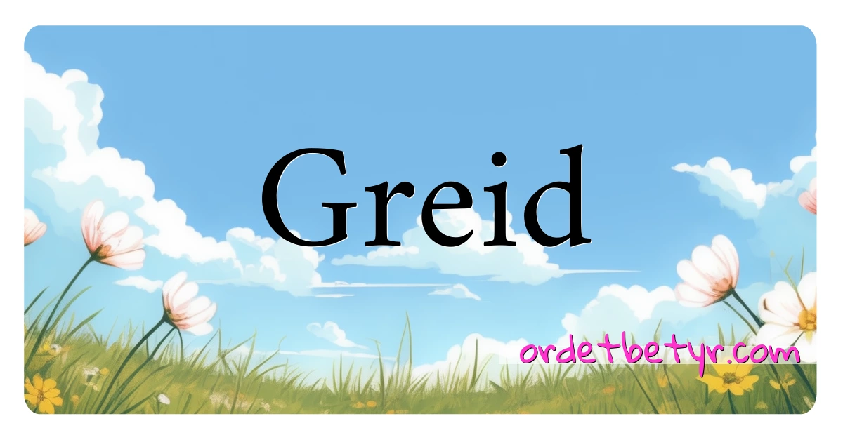 Greid synonymer kryssord betyr forklaring og bruk