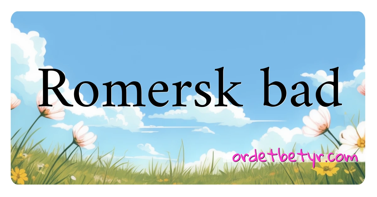 Romersk bad synonymer kryssord betyr forklaring og bruk