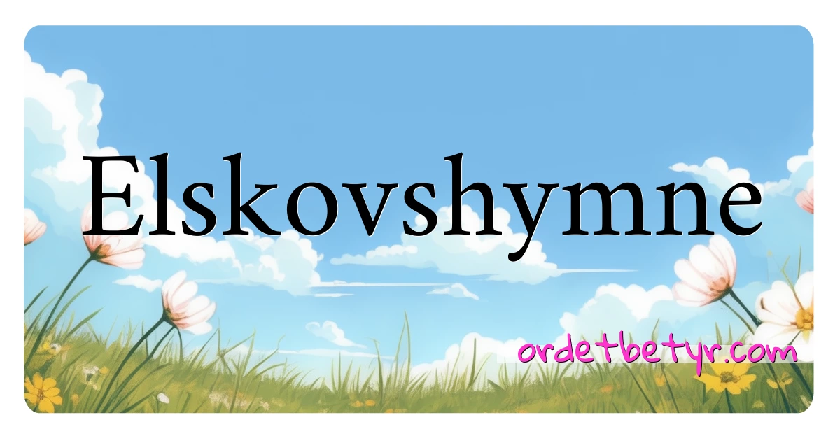 Elskovshymne synonymer kryssord betyr forklaring og bruk