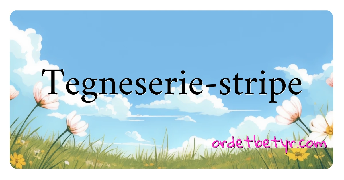 Tegneserie-stripe synonymer kryssord betyr forklaring og bruk