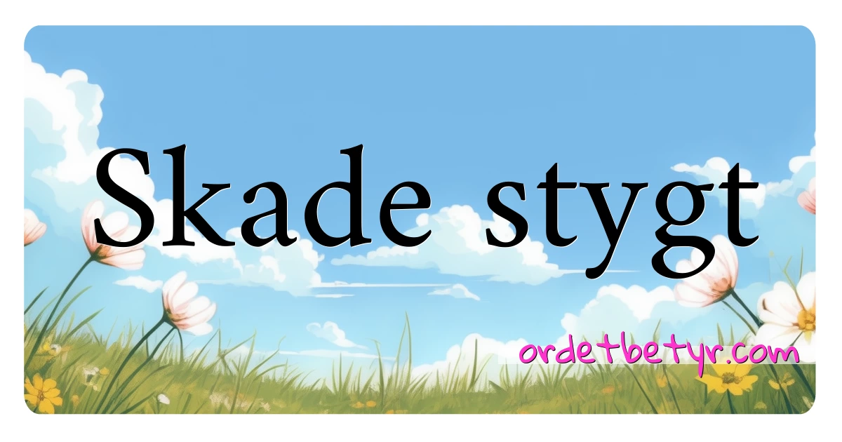 Skade stygt synonymer kryssord betyr forklaring og bruk