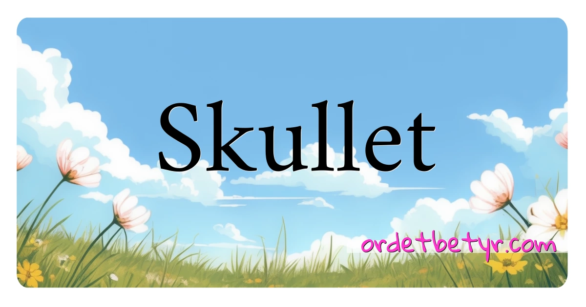 Skullet synonymer kryssord betyr forklaring og bruk