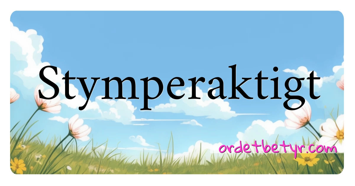 Stymperaktigt synonymer kryssord betyr forklaring og bruk