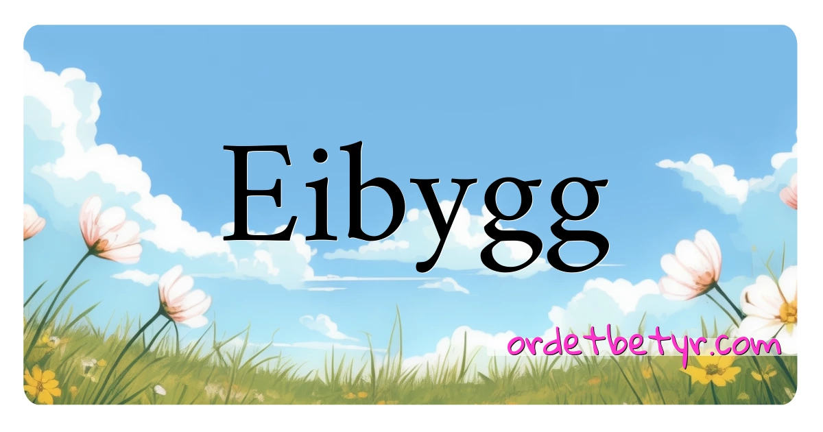 Eibygg synonymer kryssord betyr forklaring og bruk