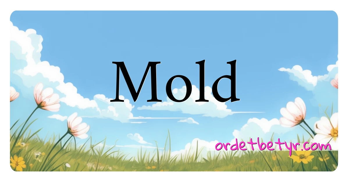 Mold synonymer kryssord betyr forklaring og bruk