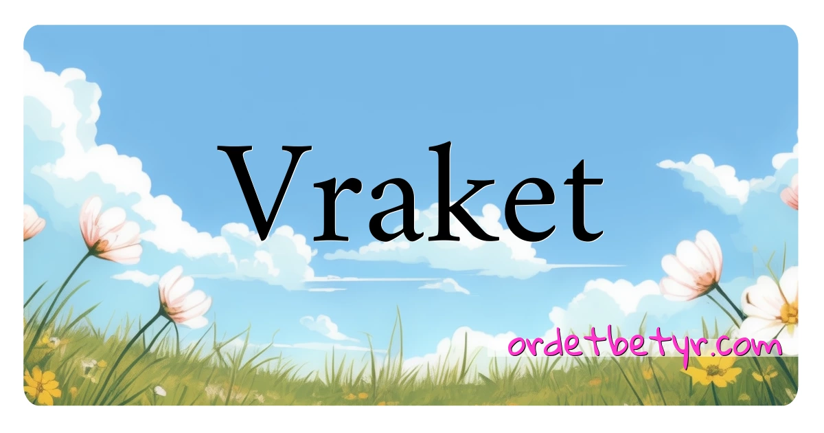 Vraket synonymer kryssord betyr forklaring og bruk