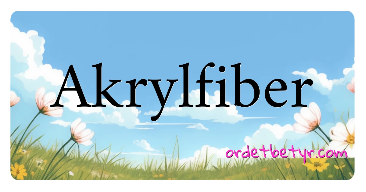 Akrylfiber synonymer kryssord betyr forklaring og bruk