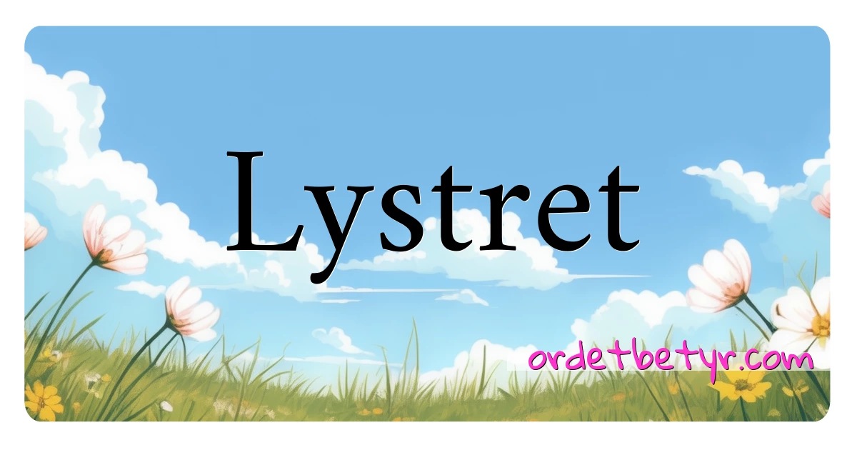 Lystret synonymer kryssord betyr forklaring og bruk