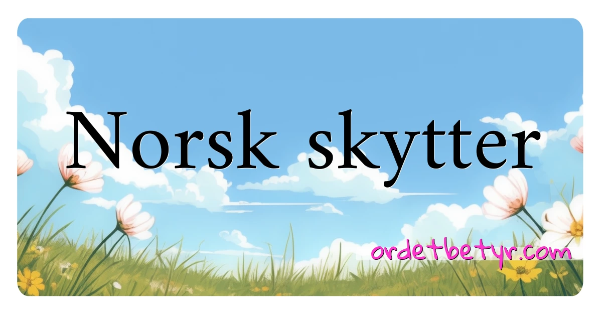 Norsk skytter synonymer kryssord betyr forklaring og bruk