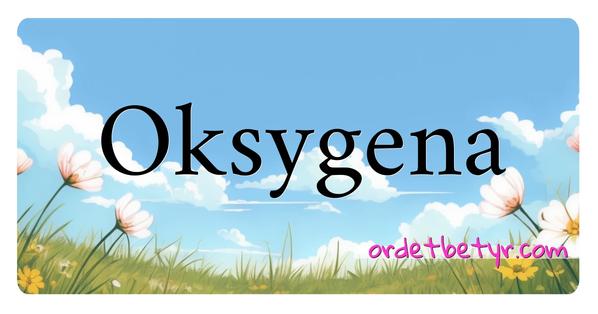 Oksygena synonymer kryssord betyr forklaring og bruk