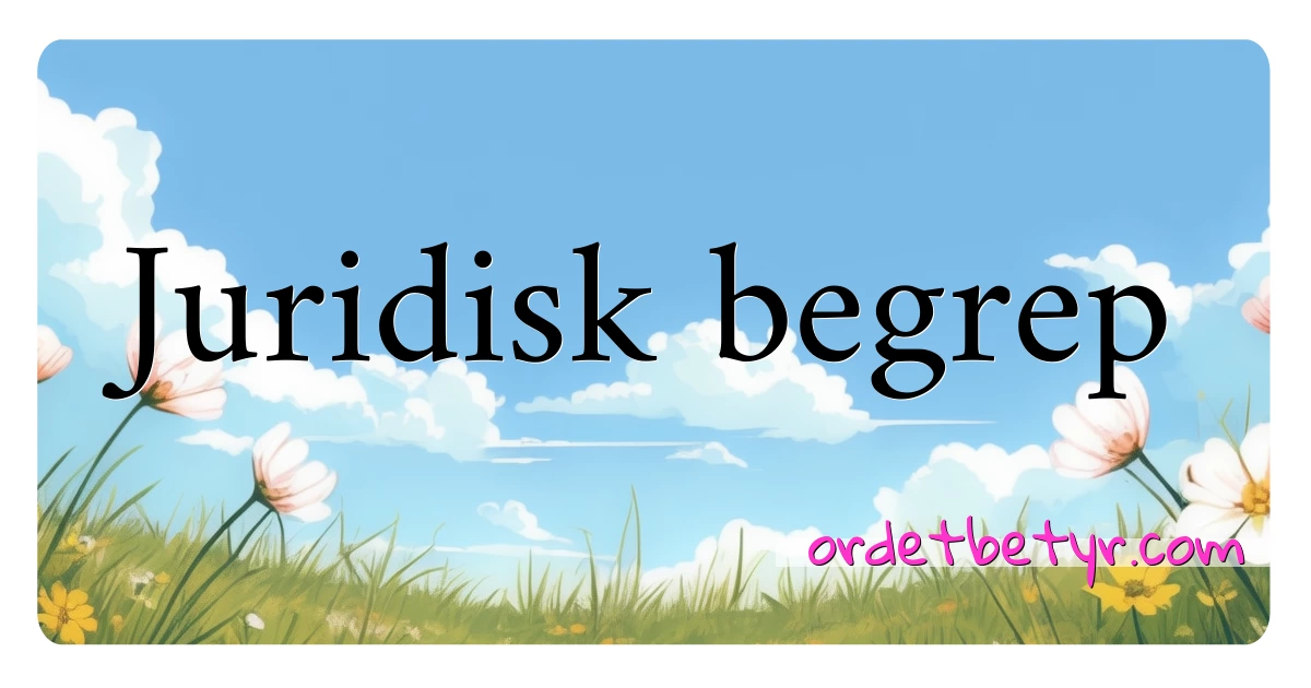 Juridisk begrep synonymer kryssord betyr forklaring og bruk