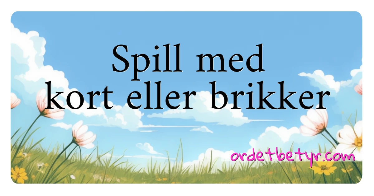 Spill med kort eller brikker synonymer kryssord betyr forklaring og bruk