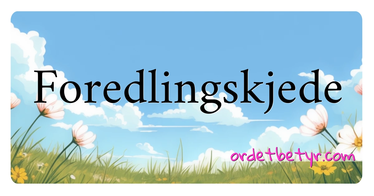 Foredlingskjede synonymer kryssord betyr forklaring og bruk