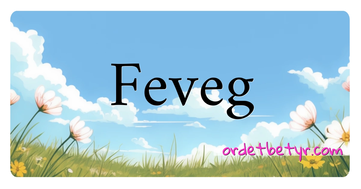 Feveg synonymer kryssord betyr forklaring og bruk