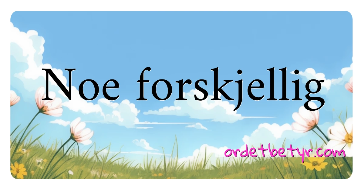 Noe forskjellig synonymer kryssord betyr forklaring og bruk