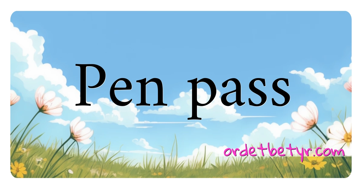 Pen pass synonymer kryssord betyr forklaring og bruk