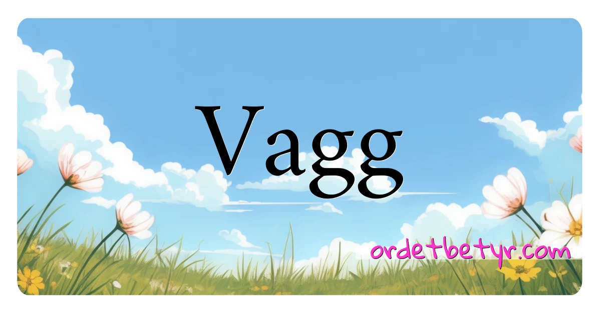 Vagg synonymer kryssord betyr forklaring og bruk