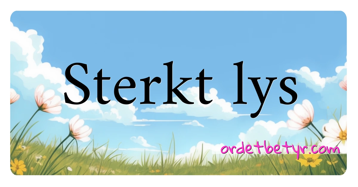 Sterkt lys synonymer kryssord betyr forklaring og bruk