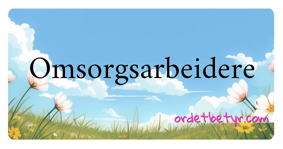 Omsorgsarbeidere synonymer kryssord betyr forklaring og bruk